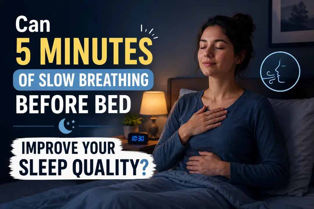 Can 5 Minutes of Slow Breathing Before Bed Improve Your Sleep Quality?