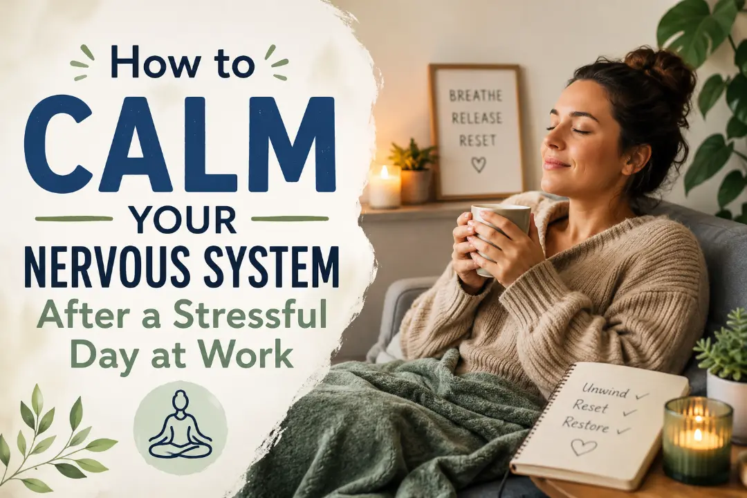 How to Calm Your Nervous System After a Stressful Day at Work