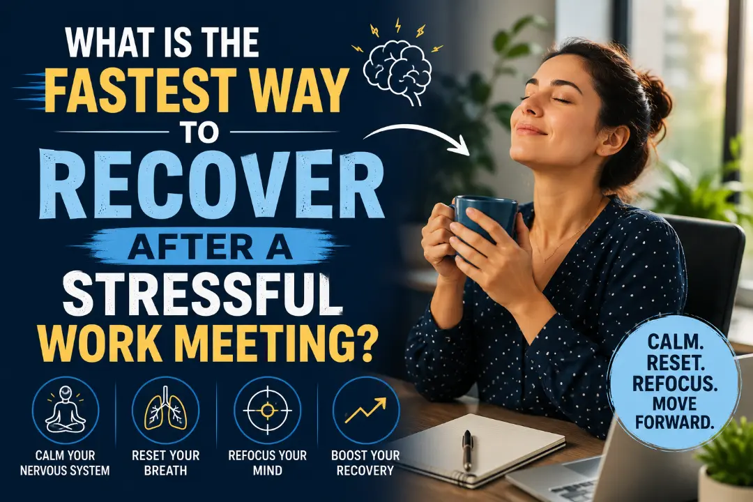 What Is the Fastest Way to Recover After a Stressful Work Meeting?